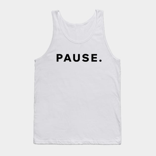 Pause Tank Top by Aome Art